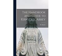 The Handbook and Guide to Kirkstall Abbey