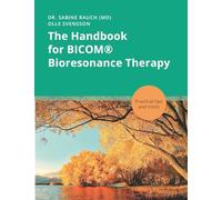 The Handbook for BICOM(R) Bioresonance Therapy: Practical tips and tricks