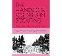 THE HANDBOOK FOR GIRLS IN SCOUTING: Good Advice to Girls in the Scouting Program