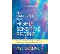 The Handbook for Highly Sensitive People: How to Transform Feeling Overwhelmed and Frazzled to Empowered and Fulfilled (0th New edition)