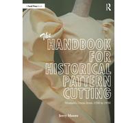 The Handbook for Historical Pattern Cutting: Women’s Dress from 1550 to 1950
