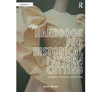 The Handbook for Historical Pattern Cutting: Women’s Dress from 1550 to 1950