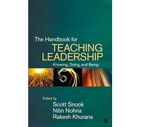 The Handbook for Teaching Leadership: Knowing, Doing, and Being