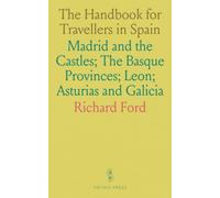 The Handbook for Travellers in Spain: Madrid and the Castles; The Basque Provinces; Leon; Asturias and Galicia