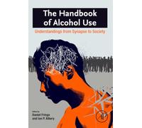The Handbook of Alcohol Use: Understandings from Synapse to Society