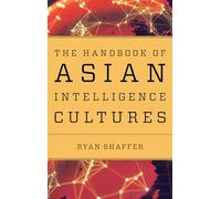 The Handbook of Asian Intelligence Cultures (Security and Professional Intelligence Education Series)