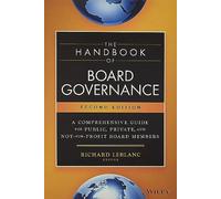 The Handbook of Board Governance: A Comprehensive Guide for Public, Private, and Not-for-Profit Board Members