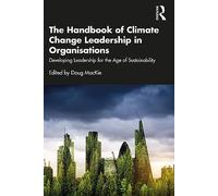 The Handbook of Climate Change Leadership in Organisations: Developing Leadership for the Age of Sustainability