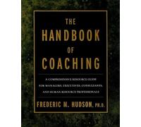 The Handbook of Coaching: A Comprehensive Resource Guide for Managers, Executives, Consultants, and Human Resource Professionals: A Resource Guide to ... Coaching with Individuals and Organisations