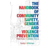 The Handbook of Community Safety Gender and Violence Prevention: Practical Planning Tools