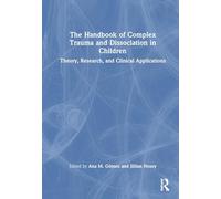 The Handbook of Complex Trauma and Dissociation in Children: Theory, Research, and Clinical Applications