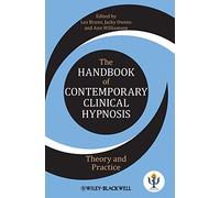 The Handbook of Contemporary Clinical Hypnosis: Theory and Practice