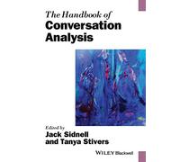 The Handbook of Conversation Analysis (Wiley Handbooks in Linguistics)