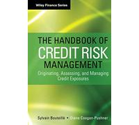 The Handbook of Credit Risk Management: Originating, Assessing, and Managing Credit Exposures (Wiley Finance)