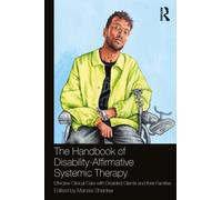 The Handbook of Disability-Affirmative Systemic Therapy : Effective Clinical Care with Disabled Clients and their Families