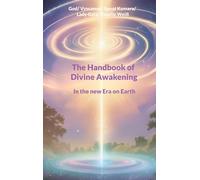 The Handbook of Divine Awakening: In the new Era on Earth