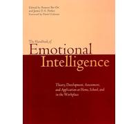 The Handbook of Emotional Intelligence: The Theory and Practice of Development, Evaluation, Education, and Application--at Home, School, and in the ... - at Home, School and in the Workplace