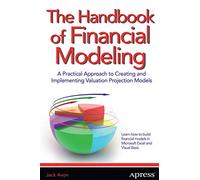The Handbook of Financial Modeling: A Practical Approach to Creating and Implementing Valuation Projection Models