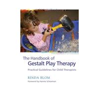 The Handbook of Gestalt Play Therapy: Practical Guidelines for Child Therapists