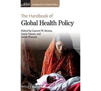 The Handbook of Global Health Policy (Handbooks of Global Policy)