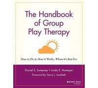 The Handbook of Group Play Therapy: How to Do It, How It Works, Whom It's Best For
