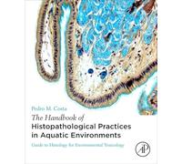 The Handbook of Histopathological Practices in Aquatic Environments: Guide to Histology for Environmental Toxicology