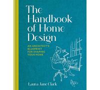 The Handbook of Home Design: An Architect’s Blueprint for Shaping your Home