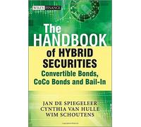 The Handbook of Hybrid Securities: Convertible Bonds, CoCo Bonds and Bail-In (The Wiley Finance Series) 1st edition by De Spiegeleer, Jan, Schoutens, Wim, Van Hulle, Cynthia (2014) Hardcover