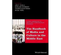 The Handbook of Media and Culture in the Middle East (Global Handbooks in Media and Communication Research)