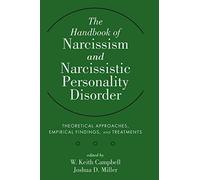 The Handbook of Narcissism & Narcissistic Personality Disorder – Approaches, Findings & Treatments