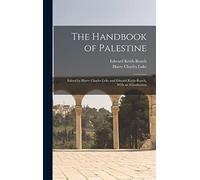 The Handbook of Palestine; Edited by Harry Charles Luke and Edward Keith-Roach. With an Introduction
