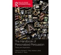 The Handbook of Personalized Persuasion : Theory and Application