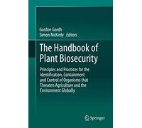 The Handbook of Plant Biosecurity: Principles and Practices for the Identification, Containment and Control of Organisms that Threaten Agriculture and the Environment Globally