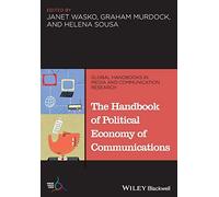 The Handbook of Political Economy of Communications (Global Handbooks in Media and Communication Research)