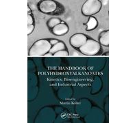 The Handbook of Polyhydroxyalkanoates : Kinetics, Bioengineering, and Industrial Aspects