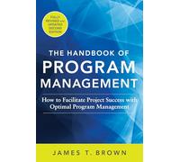 The Handbook of Program Management: How to Facilitate Project Success with Optimal Program Management, Second Edition: How to Facilitate Project ... Management, Second Edition (BUSINESS BOOKS)