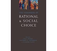 The Handbook of Rational and Social Choice: An Overview of New Foundations and Applications (Oxford Handbooks)