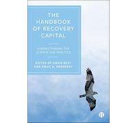 The Handbook of Recovery Capital: Understanding the Science and Practice