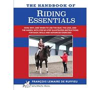 The Handbook of RIDING ESSENTIALS: How, Why and When to use the legs, the seat and the hands with step by step illustrated instructions for basic skills and advanced exercises.