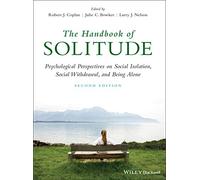 The Handbook of Solitude: Psychological Perspectives on Social Isolation, Social Withdrawal, and Being Alone