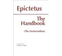 The Handbook (The Encheiridion) (HPC Philosophical Classics Series) (Hackett Classics)
