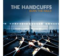 The Handcuffs - Burn The Rails