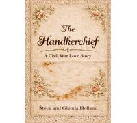 The Handkerchief: Civil War Love Story