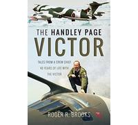 The Handley Page Victor : Tales from a Crew Chief - 40 Years of Life with the Victor