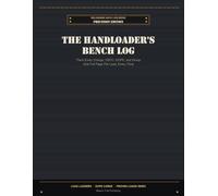 The Handloader's Bench Log: Precision & Long-Range Edition Reloading Data LogBook - 100 Full-Page Load Logs with CBTO, Load Development Ladders & DOPE Cards