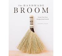 The Handmade Broom: Create Your Own Designs from Scratch