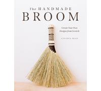 The Handmade Broom: Create Your Own Designs from Scratch (PB 2024)