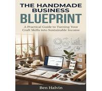 The Handmade Business Blueprint: A Practical Guide to Turning Your Craft Skills into Sustainable Income