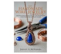The Handmade Wire Jewelry Handbook: Creative Designs and Step-by-Step Techniques for Every Wire Jewelry Maker