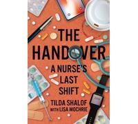 The Handover : A Nurse's Last Shift